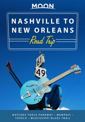 Moon Nashville to New Orleans Road Trip: Hit the Road for the Best Southern Food and Music Along the Natchez Trace 2nd edition
